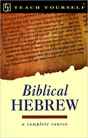 Teach Yourself Biblical Hebrew Complete Course by R.K. Harrison