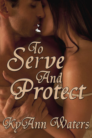 To Serve And Protect by KyAnn Waters