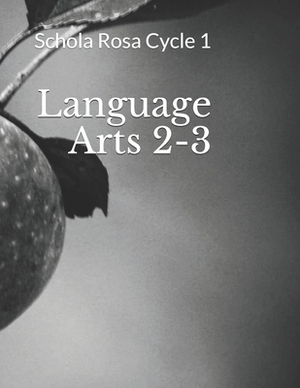 Language Arts 2-3: Schola Rosa Cycle 1 by Emma Serl, Alecia Rolling