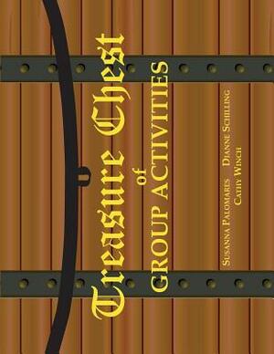 Treasure Chest of Group Activities by Susanna Palomares, Dianne Schilling, Cathy Winch