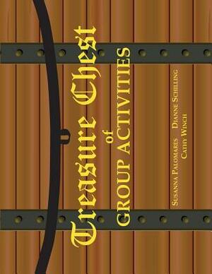 Treasure Chest of Group Activities by Dianne Schilling, Susanna Palomares, Cathy Winch