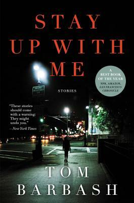 Stay Up with Me: Stories by Tom Barbash