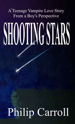 Shooting Stars: A Teenage Vampire Love Story from a Boy's Perspective by Philip Carroll