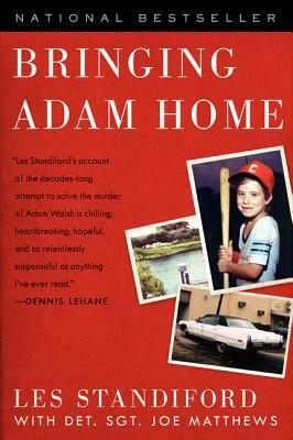 Bringing Adam Home: The Abduction That Changed America by Joe Matthews, Les Standiford