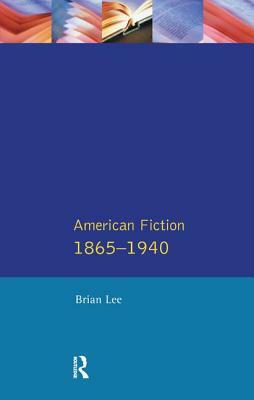 American Fiction 1865 - 1940 by Brian Lee