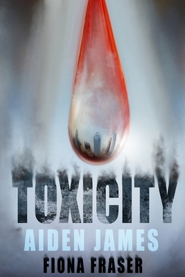 Toxicity by Fiona Fraser, Aiden James