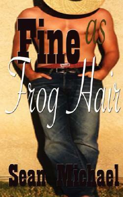 Fine as Frog Hair by Sean Michael