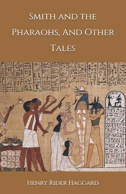 Smith and the Pharaohs, And Other Tales by H. Rider Haggard