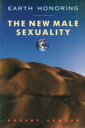 Earth Honoring: The New Male Sexuality by Robert Lawlor