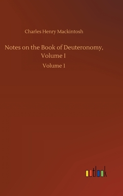 Notes on the Book of Deuteronomy, Volume I: Volume 1 by Charles Henry Mackintosh