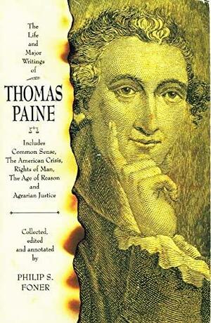 The Life and Major Writings of Thomas Paine: Includes Common Sense, The American Crisis, Rights of Man, The Age of Reason and Agrarian Justice by Philip Sheldon Foner