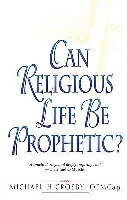 Can Religious Life Be Prophetic? by Michael Crosby