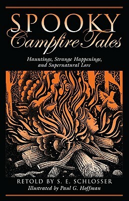 Spooky Campfire Tales: Tales of Hauntings, Strange Happenings, and Supernatural Lore by S.E. Schlosser