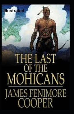 The Last of the Mohicans Illustrated by James Fenimore Cooper