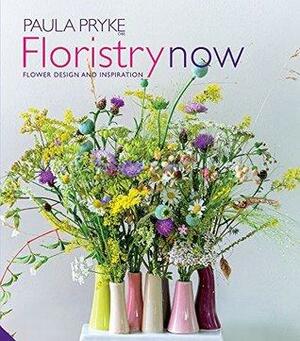 Floristry Now: Flower Design and Inspiration by Paula Pryke