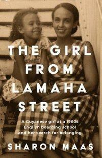 The Girl from Lamaha Street: A Guyanese girl at a 1960s English boarding school and her search for belonging by Sharon Maas