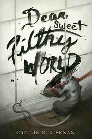 Dear Sweet Filthy World by Caitlín R. Kiernan