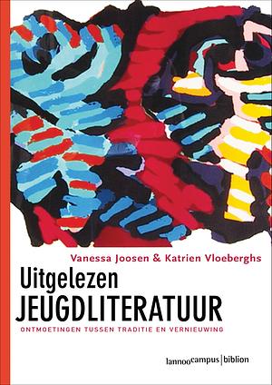 Uitgelezen jeugdliteratuur: een ontmoeting met traditie en vernieuwing by Katrien Vloeberghs, Vanessa Joosen