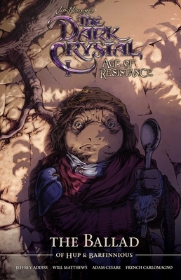 Jim Henson's the Dark Crystal Age of Resistance the Ballad of Hup & Barfinnious by Will Matthews, Adam Cesare, Jeff Addiss