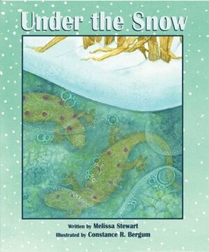 Under the Snow by Constance R. Bergum, Melissa Stewart