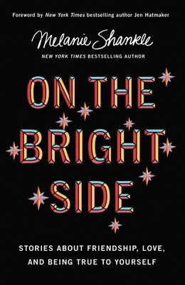 On the Bright Side: Stories about Friendship, Love, and Being True to Yourself by Melanie Shankle