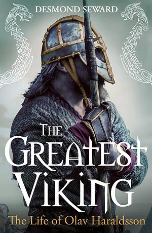 The Greatest Viking: The Life of Olav Haraldsson by Desmond Seward