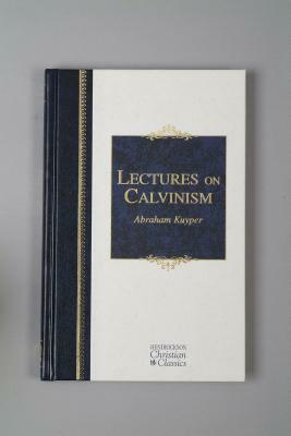 Lectures on Calvinism by Abraham Kuyper