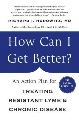 How Can I Get Better?: An Action Plan for Treating Resistant Lyme & Chronic Disease by Richard Horowitz