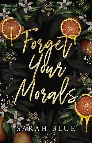 Forget Your Morals by Sarah Blue