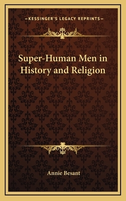 Superhuman Men: In History and in Religion by Annie Besant