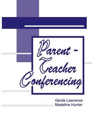 Parent-Teacher Conferencing by Gerda Lawrence, Madeline Hunter