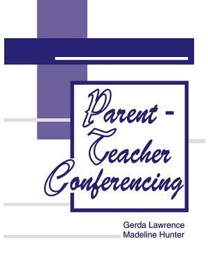 Parent-Teacher Conferencing by Madeline Hunter, Gerda Lawrence