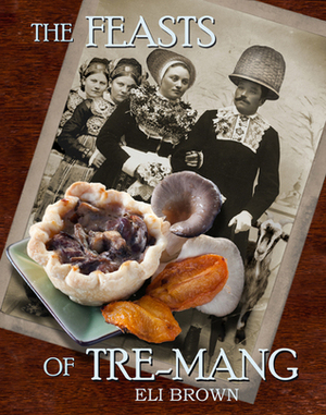 The Feasts of Tre-Mang by Eli Brown