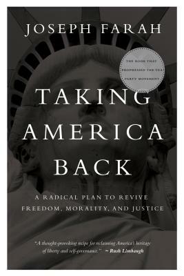 Taking America Back: A Radical Plan to Revive Freedom, Morality, and Justice by Joseph Farah