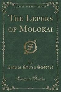 The Lepers of Molokai by Charles Warren Stoddard