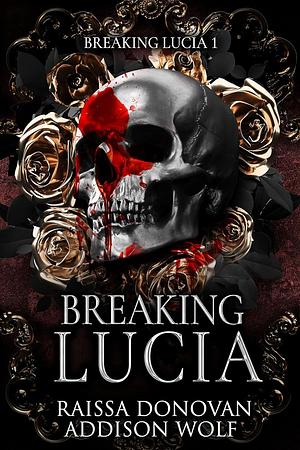 Breaking Lucia by Addison Wolf, Raissa Donovan