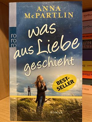 Was aus Liebe geschieht by Anna McPartlin, Karolina Fell