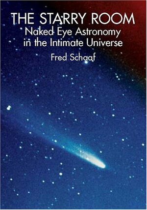 The Starry Room: Naked Eye Astronomy in the Intimate Universe by Fred Schaaf