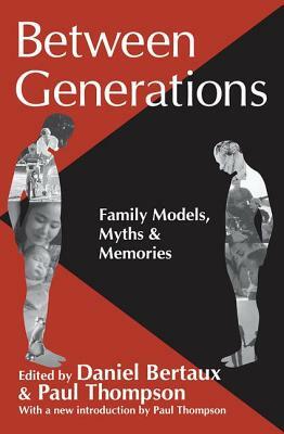 Between Generations: Family Models, Myths and Memories by Daniel Bertaux