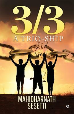 3/3: A Trio-Ship by Mahidharnath Sesetti