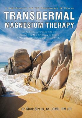 Transdermal Magnesium Therapy: A New Modality for the Maintenance of Health by Mark Sircus