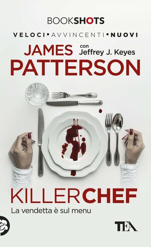 Killer Chef. La vendetta è sul menu by Jeffrey J. Keyes, James Patterson