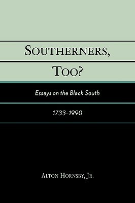 Southerners, Too?: Essays on the Black South, 1733-1990 by Alton Hornsby