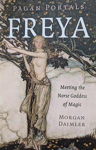 Pagan Portals - Freya: Meeting the Norse Goddess of Magic by Morgan Daimler