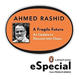 A Fragile Future: An Update to Descent into Chaos by Ahmed Rashid