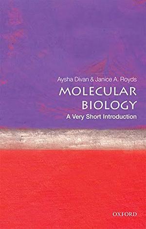 Molecular Biology: A Very Short Introduction by Janice Royds, Aysha Divan