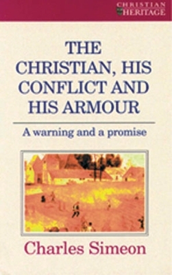 The Christian, His Conflict and His Armour: A Warning and a Promise by Charles Simeon
