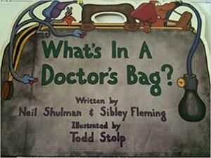 What's in a Doctor's Bag: Neil Shulman and Sibley Fleming by Sibley Fleming, Neil B. Shulman