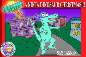 A Ninja Dinosaur Christmas!!! by Sam Tannen