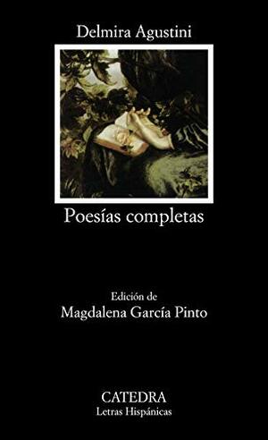 Poesías completas by Delmira Agustini, Magdalena García Pinto